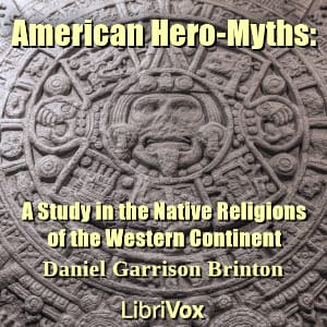 American Hero-Myths: A Study in the Native Religions of the Western Continent