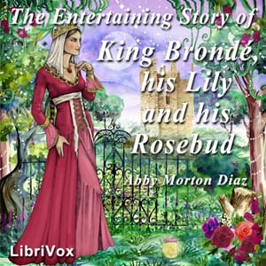 Entertaining Story of King Brondé, his Lily and his Rosebud