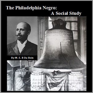 Philadelphia Negro: A Social Study