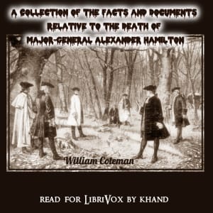 Collection of the Facts and Documents Relative to the Death of Major-General Alexander Hamilton