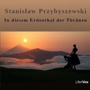 In diesem Erdenthal der Thränen