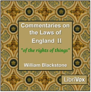 Commentaries on the Laws of England. Book 2: Of the Rights of Things.