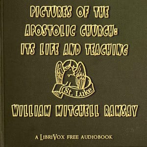 Pictures of the Apostolic Church: Its Life and Teaching