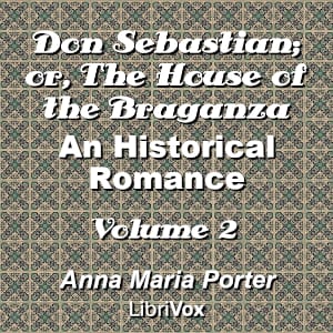 Don Sebastian; or, The House of the Braganza: An Historical Romance, Volume 2