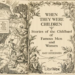 When They Were Children: Stories of the Childhood of Famous Men and Women