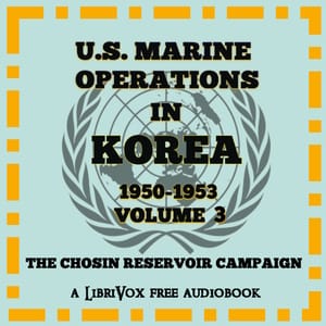 U.S. Marine Operations in Korea, 1950-1953, Volume 3: The Chosin Reservoir Campaign