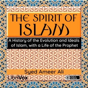 Spirit of Islam: A History of the Evolution and Ideals of Islam, with a Life of the Prophet