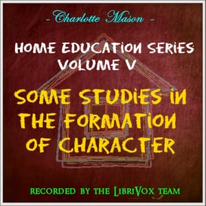 Home Education Series Vol. V: Some Studies in the Formation of Character