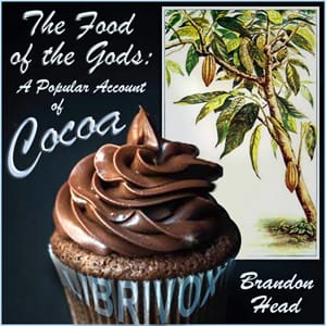 Food of the Gods: A Popular Account of Cocoa
