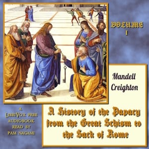 History of the Papacy from the Great Schism to the Sack of Rome, Volume I