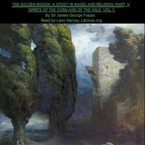 Golden Bough. A Study in Magic and Religion. Part 5. Spirits Of The Corn And Of The Wild. Volume 1.