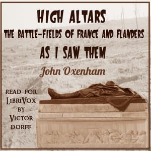 High altars; the battle-fields of France and Flanders as I saw them