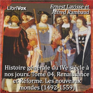 Histoire générale du IVe siècle à nos jours. Tome 04. Renaissance et Réforme. Les nouveaux mondes (1492-1559)