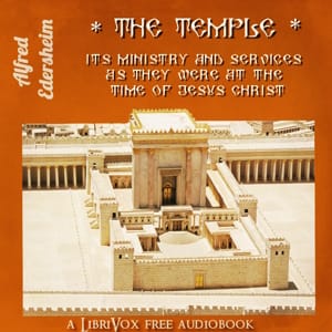Temple: Its Ministry and Services As They Were at the Time of Jesus Christ