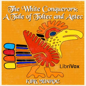 White Conquerors: A Tale of Toltec and Aztec