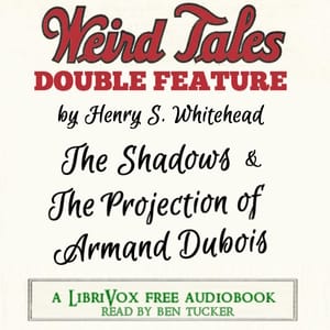 Weird Tales Double Feature: The Shadows & The Projection of Armand Dubois