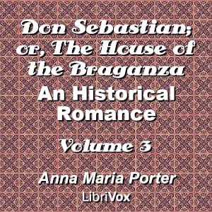 Don Sebastian; or, The House of the Braganza: An Historical Romance, Volume 3