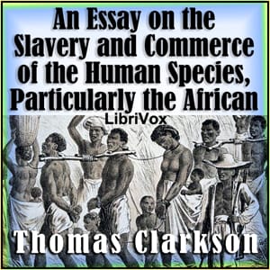 Essay on the Slavery and Commerce of the Human Species, Particularly the African