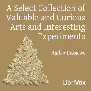 Select Collection of Valuable and Curious Arts and Interesting Experiments