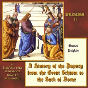 History of the Papacy from the Great Schism to the Sack of Rome, Volume II