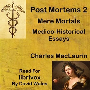 Post Mortems Two: Mere Mortals: Medico-Historical Essays