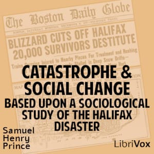 Catastrophe and Social Change, Based Upon a Sociological Study of the Halifax Disaster