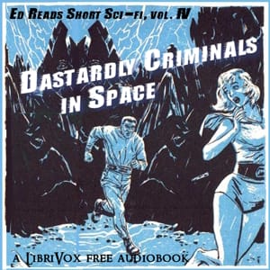 Dastardly Criminals in Space (Ed Reads Short Sci-fi, vol. IV)