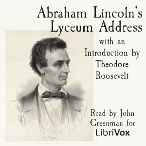 Abraham Lincoln's Lyceum Address, with an Introduction by Theodore Roosevelt