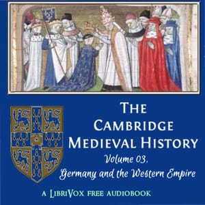 Cambridge Medieval History, Volume 03, Germany and the Western Empire