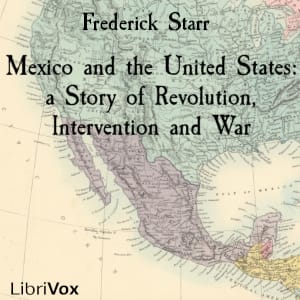 Mexico and the United States: a Story of Revolution, Intervention and War