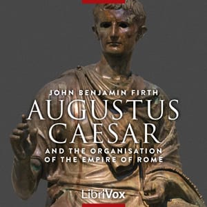 Augustus Caesar and the Organisation of the Empire of Rome