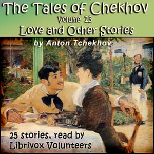 Tales of Chekhov, Vol. 13, Love and Other Stories