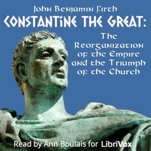 Constantine the Great: The Reorganization of the Empire and the Triumph of the Church