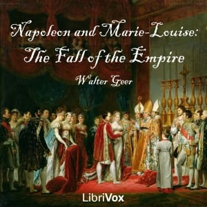 Napoleon and Marie-Louise: The Fall of the Empire