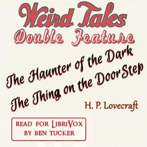 Weird Tales Double Feature: The Haunter in the Dark and The Thing on the Door-Step