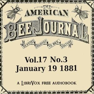 American Bee Journal, Vol. XVII, No. 3 , January 19, 1881