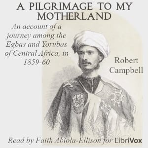 pilgrimage to my motherland. An account of a journey among the Egbas and Yorubas of Central Africa, in 1859-60