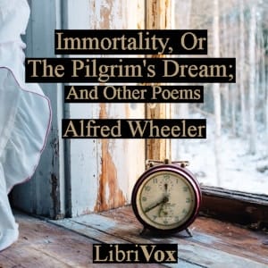 Immortality, Or The Pilgrim's Dream; And Other Poems