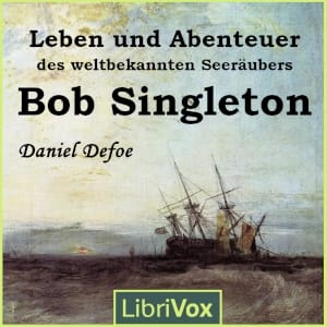 Leben und Abenteuer des weltbekannten Seeräubers Bob Singleton