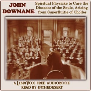 Spiritual Physicke to Cure the Diseases of the Soule, Arising from Superfluitie of Choller