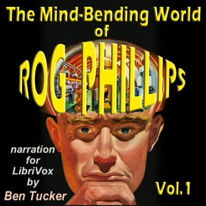 Mind-Bending World of Rog Phillips, Volume 1