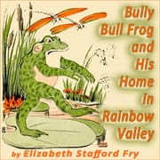 Bully Bull Frog and His Home in Rainbow Valley