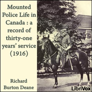 Mounted police life in Canada : a record of thirty-one years' service (1916)