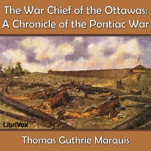 Chronicles of Canada Volume 15 - The War Chief of the Ottawas: A Chronicle of the Pontiac War