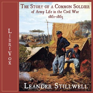 Story of a Common Soldier of Army Life in the Civil War, 1861-1865