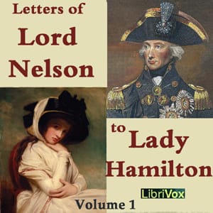 Letters of Lord Nelson to Lady Hamilton, Volume I