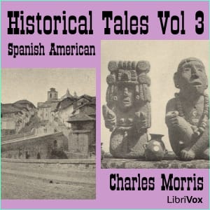 Historical Tales, Vol III: Spanish American