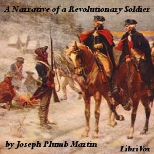 Narrative of a Revolutionary Soldier: Some of the Adventures, Dangers, and Sufferings of Joseph Plumb Martin