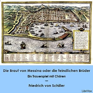 Braut von Messina oder die feindlichen Brüder - Ein Trauerspiel mit Chören