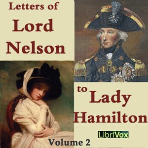 Letters of Lord Nelson to Lady Hamilton, Volume II